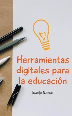 Herramientas digitales para la educación - Juanjo Ramos