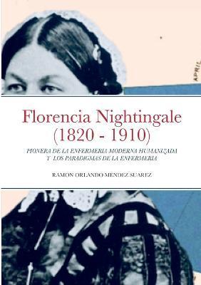 Coperta cărții 'Florencia Nightingale (1820 - 1910): Pionera de la Enfermeria Moderna Humanizada Y Los Paradigmas de la Enfermeria -'