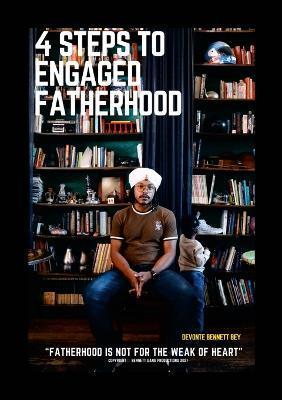 4 Steps to Engaged Fatherhood - Devonte Bey