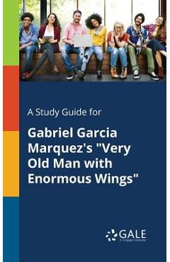 Coperta cărții 'A Study Guide for Gabriel Garcia Marquez's Very Old Man With Enormous Wings - Cengage Learning Gale'