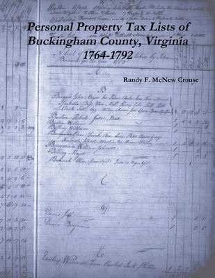 Personal Property Tax Lists of Buckingham County, Virginia 1764-1792 - Randy F. Mcnew Crouse