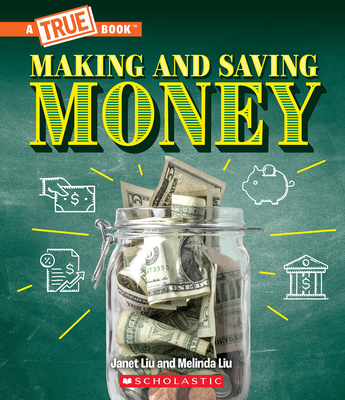 Making and Saving Money: Jobs, Taxes, Inflation... and Much More! (a True Book: Money) - Janet Liu