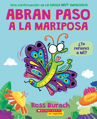 Abran Paso a la Mariposa (Make Way for Butterfly): Un Libro de la Serie La Oruga Muy Impaciente - Ross Burach