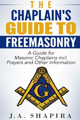 The Chaplain's Guide to Freemasonry - J. A. Shapira