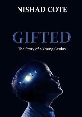 Gifted: The Story of a Young Genius - Nishad Cote