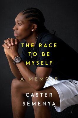 The Race to Be Myself: A Memoir - Caster Semenya