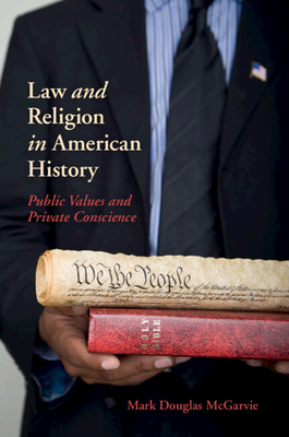 Law and Religion in American History: Public Values and Private Conscience - Mark Douglas Mcgarvie