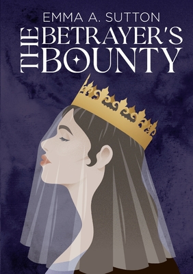 The Betrayer's Bounty - Emma Sutton
