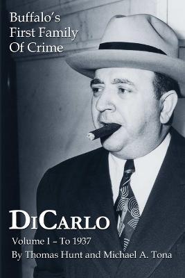 DiCarlo: Buffalo's First Family of Crime - Vol. I - Thomas Hunt