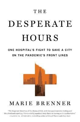 The Desperate Hours: One Hospital's Fight to Save a City on the Pandemic's Front Lines - Marie Brenner