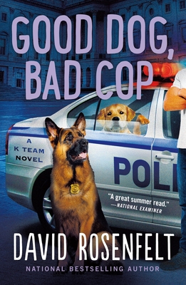 Good Dog, Bad Cop: A K Team Novel - David Rosenfelt
