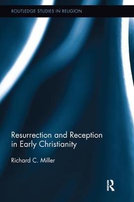 Resurrection and Reception in Early Christianity - Richard C. Miller
