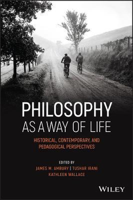 Philosophy as a Way of Life: Historical, Contemporary, and Pedagogical Perspectives - James M. Ambury