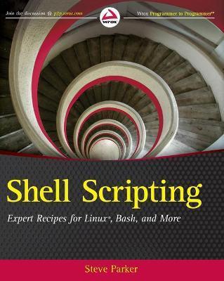 Shell Scripting: Expert Recipes for Linux, Bash, and More - Steve Parker