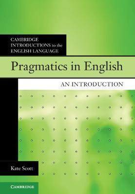 Pragmatics in English: An Introduction - Kate Scott