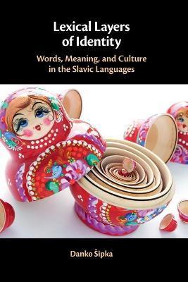 Lexical Layers of Identity: Words, Meaning, and Culture in the Slavic Languages - Danko Sipka
