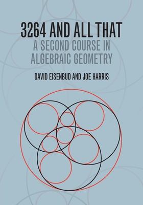 3264 and All That: A Second Course in Algebraic Geometry - David Eisenbud