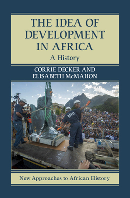 The Idea of Development in Africa: A History - Corrie Decker