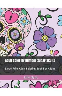 Poza produsului Adult Color by Number Sugar Skulls: Large Print Adult Coloring Book for Adults - Lilly Hunt