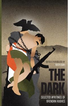 Coperta cărții 'The Dark: Selected Writings of Brendan Hughes - Brendan Hughes'