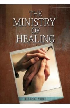 The Ministry of Healing: (Biblical Principles on health, Counsels on Health, Medical Ministry, Bible Hygiene, a call to medical evangelism, Cou - Ellen White