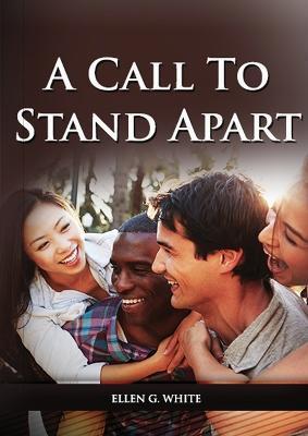 A Call to Stand Apart: (A book to Preparing youngs for a different style of christian life: country living, healthful living, consecrated way - Ellen G. White