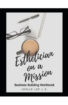 Coperta cărții 'Esthetician On A Mission Business Building Workbook - Joelle Lee'