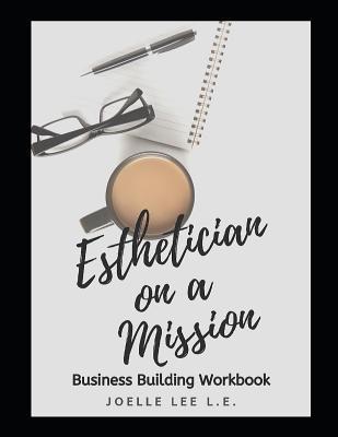 Esthetician On A Mission Business Building Workbook - Joelle Lee