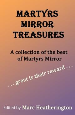 Coperta cărții 'Martyrs Mirror Treasures - Marc G. Heatherington'