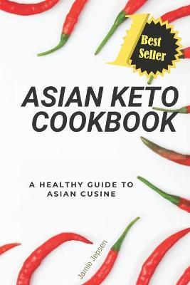 Asian Keto Cookbook: Healthy Guide to Asian Cuisine - Frankie Jepsen