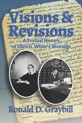 Visions & Revisions: A Textual History of Ellen G. White's Writings - Ronald D. Graybill