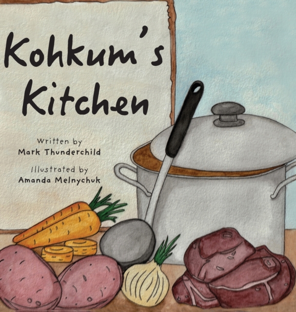 Kohkum's Kitchen - Mark Thunderchild