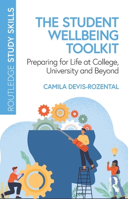 The Student Wellbeing Toolkit: Preparing for Life at College, University and Beyond - Camila Devis-rozental