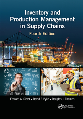 Inventory and Production Management in Supply Chains - Edward A. Silver