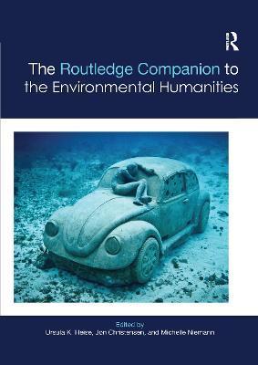 The Routledge Companion to the Environmental Humanities - Ursula Heise