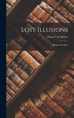 Lost Illusions: Illusions Perdues - Honor De Balzac