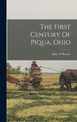 The First Century Of Piqua, Ohio - John A. Rayner