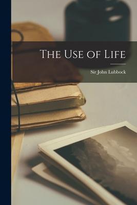The Use of Life - Lubbock John 