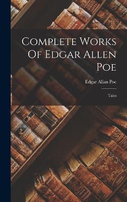 Complete Works Of Edgar Allen Poe: Tales - Edgar Allan Poe