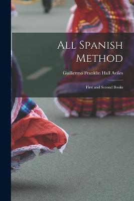 All Spanish Method: First and Second Books - Guillermo Franklin Hall Aviles