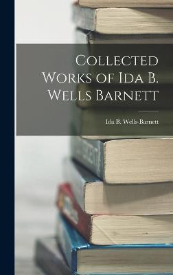 Collected Works of Ida B. Wells Barnett - Ida B. Wells-barnett