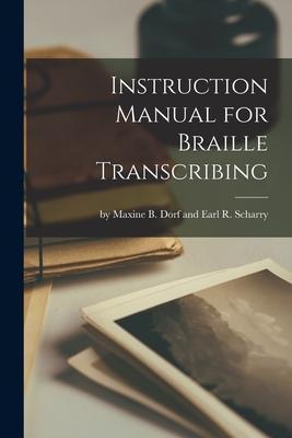 Instruction Manual for Braille Transcribing - By Maxine B Dorf And Earl R Scharry