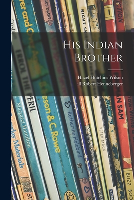 His Indian Brother - Hazel Hutchins Wilson