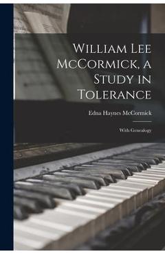 Coperta cărții 'William Lee McCormick, a Study in Tolerance: With Genealogy - Edna Haynes 1889- Mccormick'