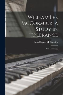 Coperta cărții 'William Lee McCormick, a Study in Tolerance: With Genealogy - Edna Haynes 1889- Mccormick'