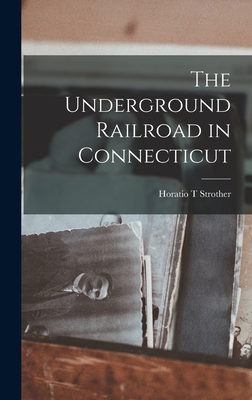 The Underground Railroad in Connecticut - Horatio T. Strother