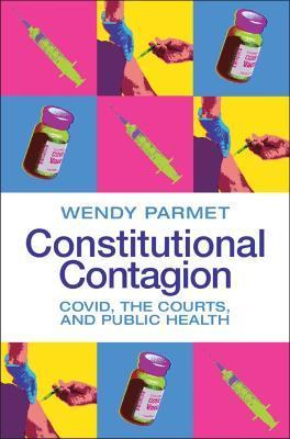 Constitutional Contagion: Covid, the Courts, and Public Health - Wendy E. Parmet