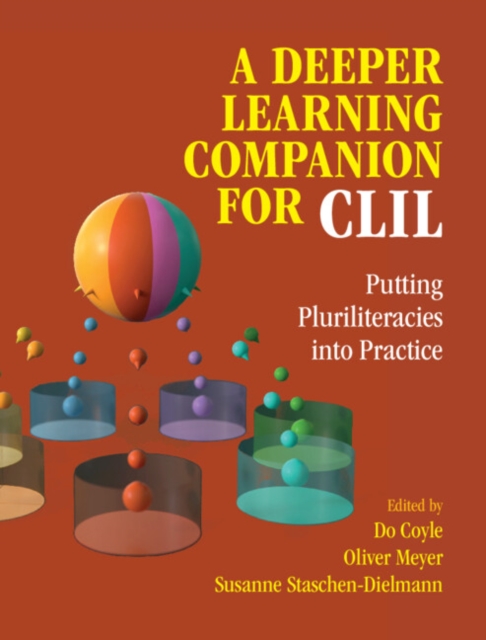 A Deeper Learning Companion for CLIL: Putting Pluriliteracies Into Practice - Do Coyle