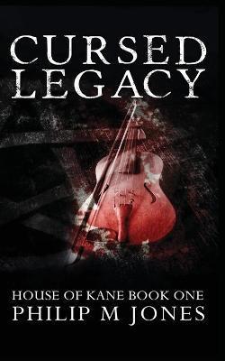 Cursed Legacy: House of Kane Book One - Philip M. Jones