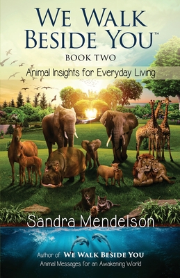 We Walk Beside You Book 2: Animal Insights for Everyday Living - Sandra Mendelson